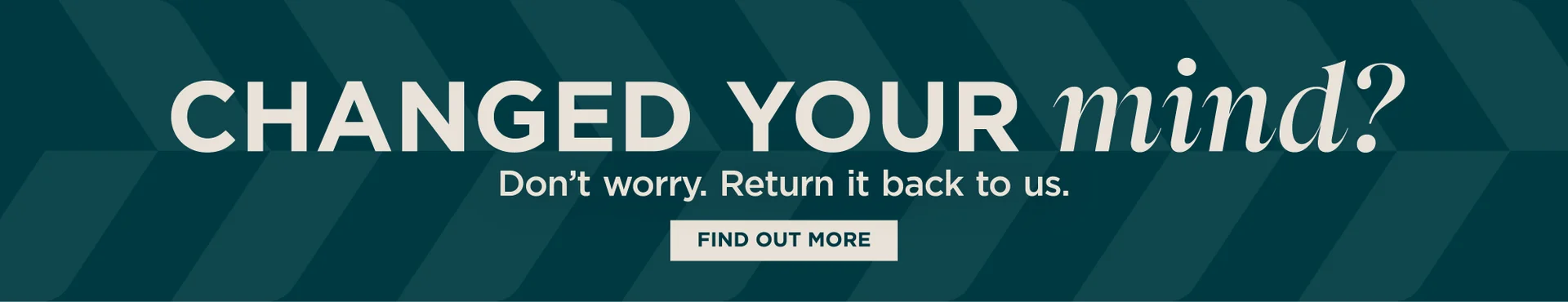 Changed your minds? Don't worry. Return it back to us
